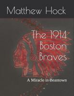 The 1914 Boston Braves: A Miracle in Beantown (Baseball) 1792703619 Book Cover