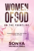 WOMEN OF GOD ON THE FRONTLINE: VICTORIOUS through PRAYER, FAITH, COURAGE, WORSHIP, AND POWER 1792775563 Book Cover