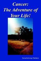 Cancer: The Adventure of Your Life! 1418418420 Book Cover