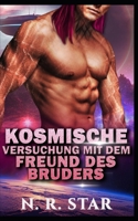 KOSMISCHE VERSUCHUNG MIT DEM FREUND DES BRUDERS: Eine Science-Fiction-Romanze mit Außerirdischen (Cosmic Instant Desire-Reihe) (German Edition) B0G6DB5GDM Book Cover