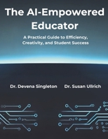 The AI-Empowered Educator: A Practical Guide to Efficiency, Creativity, and Student Success B0DYDKZXG3 Book Cover