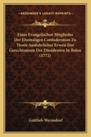 Eines Evangelischen Mitgliedes Der Ehemaligen Confoderation Zu Thorn Ausfuhrlicher Erweis Der Gerechtsamen Der Dissidenten In Bolen (1772) 1246138174 Book Cover
