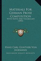 Materials For German Prose Composition: With Notes And Vocabulary 1164904531 Book Cover