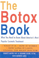 The Botox Book: What You Need to Know About America's Most Popular Cosmetic Treatment 1590770110 Book Cover