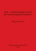 Seth - A Misrepresented God in the Ancient Egyptian Pantheon? 1407310844 Book Cover