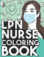 LPN Nurse Coloring Book: Relaxing Coloring Book Gift for Women Licensed Practical Nurses Full of Snarky Quotes and Patterns B08M2BC4HT Book Cover