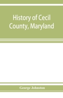 History of Cecil County, Maryland: and the early settlements around the head of Chesapeake bay and on the Delaware river, with sketches of some of the old families of Cecil county 9353926025 Book Cover