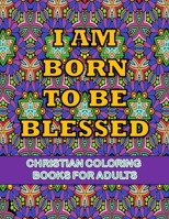 Christian coloring books for adults- Iam born to be blessed: Large print christian coloring books for kids, for children, girls large printBible Verse B08MSKDLXC Book Cover