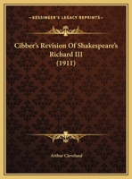 Cibber's Revision of Shakespeare's Richard Iii 054884867X Book Cover
