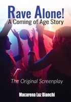 Rave Alone! A Coming of Age Story: The Original Screenplay 1954489005 Book Cover