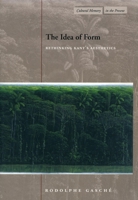The Idea of Form: Rethinking Kant's Aesthetics (Cultural Memory in the Present) 0804746214 Book Cover
