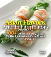 Asian Flavors, Anti-Inflammatory Cookbook: Journey Through Asia - 100+ Anti-Inflammatory Recipes Cookbook, Infused with Exotic Flavors! Pictures Included (Anti-Inflammatory Collection) B0FQ34WPY8 Book Cover