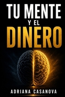 Tu mente y el dinero: Reprograma tus creencias y construye tu seguridad financiera real (Dinero sin miedo: cómo transformar tu relación con el dinero con calma, claridad y una mentalidad fuerte) B0G4L8YK47 Book Cover