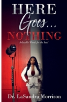Here Goes... Nothing: Relatable Words for the Soul B0FFZ5BMY6 Book Cover