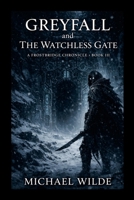 Greyfall and the Watchless Gate 1105886794 Book Cover