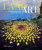 Land Art: Creating Artworks in and with the Landscape 076436605X Book Cover