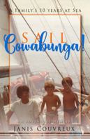 Sail Cowabunga!: A Family's 10 Years at Sea B076G5HWTG Book Cover