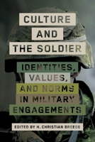 Culture and the Soldier: Identities, Values, and Norms in Military Engagements 0774860863 Book Cover