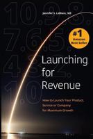 Launching for Revenue: How to Launch Your Product, Service or Company for Maximum Growth 1732163928 Book Cover