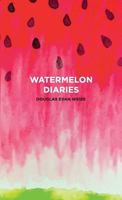 The Watermelon Diaries 0578404656 Book Cover