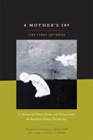 A Mother s Cry: A Memoir of Politics, Prison, and Torture under the Brazilian Military Dictatorship 0822347369 Book Cover