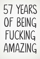 57 Years Of Being Fucking Amazing: Awesome Positive 57th Birthday Card Journal Diary Notebook Gift - 122 Pages - 1674014635 Book Cover