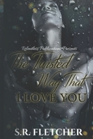 The Twisted Way That I Love You B09YRJK7VN Book Cover