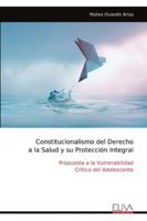 Constitucionalismo del Derecho a la Salud y su Protección Integral: Propuesta a la Vulnerabilidad Crítica del Adolescente (Spanish Edition) 9999328628 Book Cover