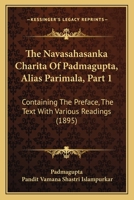 The Navasahasanka Charita Of Padmagupta, Alias Parimala, Part 1: Containing The Preface, The Text With Various Readings (1895) 1104919885 Book Cover