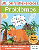 Problèmes CE1-CE2 7-9 ans: 30 jours d'exercices Améliore ton raisonnement en Problèmes de Maths ! Bonus 20 pages de Jeux B089TXGQJG Book Cover