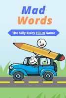Mad Words: The Silly Story Fill-In Game! 1709501529 Book Cover