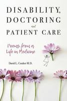 Disability, Doctoring and Patient Care: Poems from a Life in Medicine 1545363048 Book Cover
