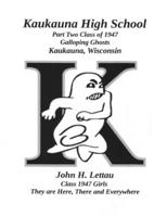 Kaukauna High School: Part Two Class of 1947 B08L1HJGFT Book Cover