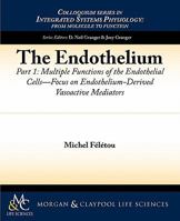 The Endothelium, Part I: Multiple Functions of the Endothelial Cells -- Focus on Endothelium-Derived Vasoactive Mediators 1615041230 Book Cover