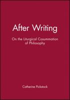 After Writing: On the Liturgical Consummation of Philosophy 0631206728 Book Cover