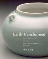 Earth Transformed: Chinese Ceramics in the Museum of Fine Arts, Boston 0878464778 Book Cover