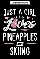 Composition Notebook: Just A Girl Who Loves Pineapples And Skiing Gift Women Journal/Notebook Blank Lined Ruled 6x9 100 Pages 1706449267 Book Cover