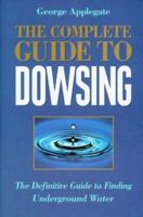 The Complete Book of Dowsing: The Definitive Guide to Finding Underground Water 1843331152 Book Cover