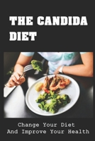 The Candida Diet: Change Your Diet And Improve Your Health B09SP23KZX Book Cover