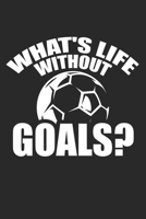 What's life without goals?: Fu�ball Leben ohne Tore St�rmer Fu�ballspieler Notizbuch liniert DIN A5 - 120 Seiten f�r Notizen, Zeichnungen, Formeln Organizer Schreibheft Planer Tagebuch 1673709885 Book Cover
