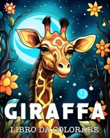 Giraffa Libro da Colorare: Bellissime Immagini di Giraffe Selvatiche B0CLT3MLMJ Book Cover