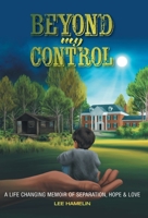 Beyond My Control: A Life Changing Memoir of Separation, Hope & Love 1039197574 Book Cover