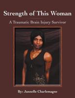 Strength of This Woman: A Traumatic Brain Injury Survivor 1467060283 Book Cover