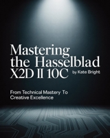 Mastering the Hasselblad X2D II 100C: From Technical Mastery to Creative Excellence B0FQHX6JY5 Book Cover