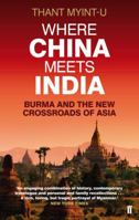 Where China Meets India: Burma and the Closing of the Great Asian Frontier. by Thant Myint-U 0374299072 Book Cover