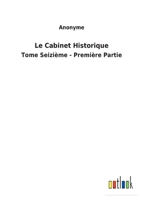 Le Cabinet Historique: Tome Seizi�me - Premi�re Partie 375247906X Book Cover