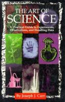 The Art of Science: A Practical Guide to Experiments, Observations and Handling Data 1878707051 Book Cover