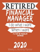Retired Financial Manager - I do What i Want When I Want 2020 Planner: High Performance Weekly Monthly Planner To Track Your Hourly Daily Weekly Monthly Progress - Funny Gift Ideas For Retired Financi 1658225031 Book Cover
