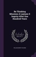 Re-thinking Missions: A Laymen's Inquiry after One Hundred Years 1406749443 Book Cover