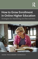 How to Grow Enrollment in Online Higher Education: Strategies for Marketing and Recruitment 1032839929 Book Cover